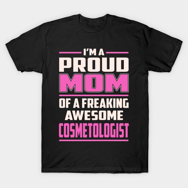 Proud MOM Cosmetologist T-Shirt by TeeBi